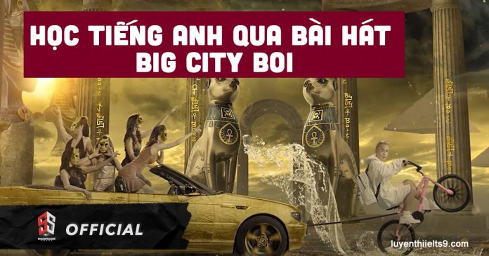 hoc-tieng-anh-qua-bai-hat-big-city-boi-binz
