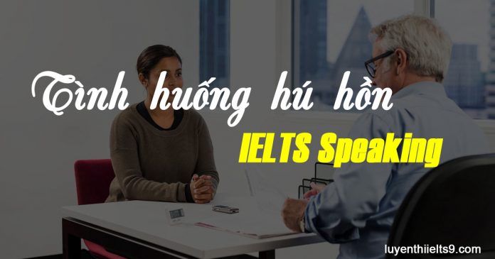 tình huống khó đỡ IELTS Speaking