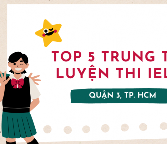TOP 5 TRUNG TÂM LUYỆN THI IELTS Ở QUẬN 3, TP. HCM