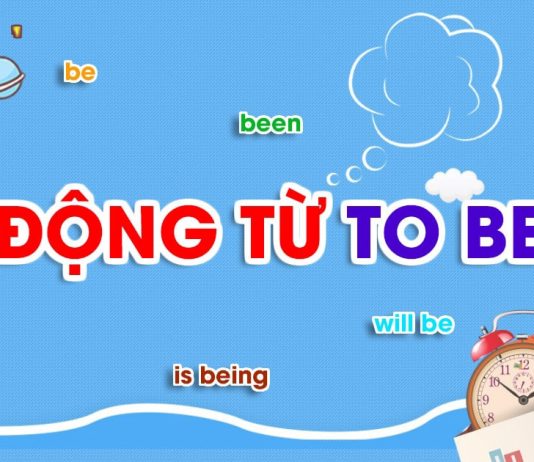 Động từ to be và kiến thức cần chú ý