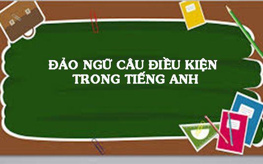đảo ngữ câu điều kiện trong tiếng anh