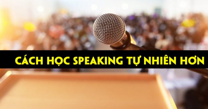 kinh-nghiem-hoc-speaking-hieu-qua-hon