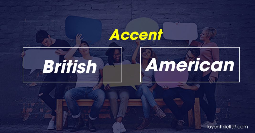 What English Accent Should You Learn? British vs. American Luyện thi