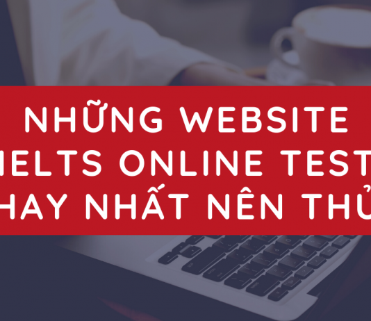 NHỮNG WEBSITE IELTS ONLINE TEST HAY NHẤT NÊN THỬ