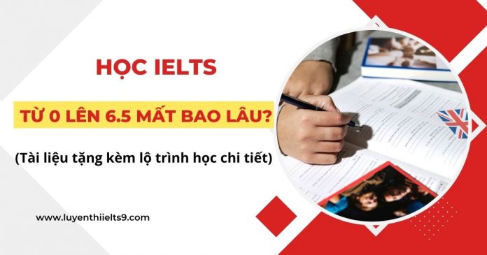 hoc-ielt-tu-0-len-6.5-mat-bao-lau-chi-tiet-lo-trinh-hoc-ielt